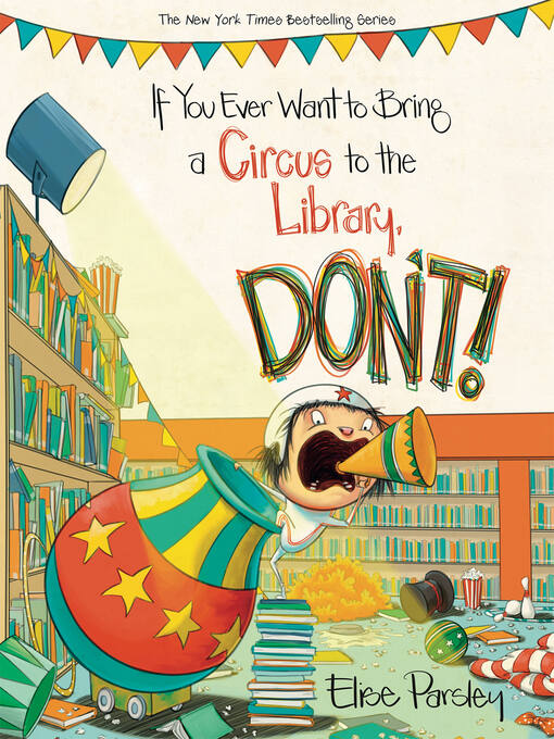 Cover image for If You Ever Want to Bring a Circus to the Library, Don't!